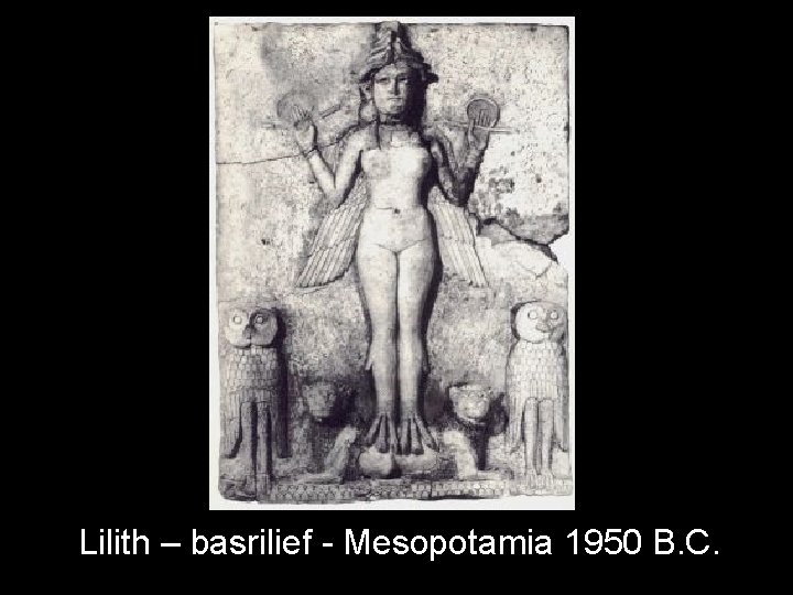 Lilith – basrilief - Mesopotamia 1950 B. C. 