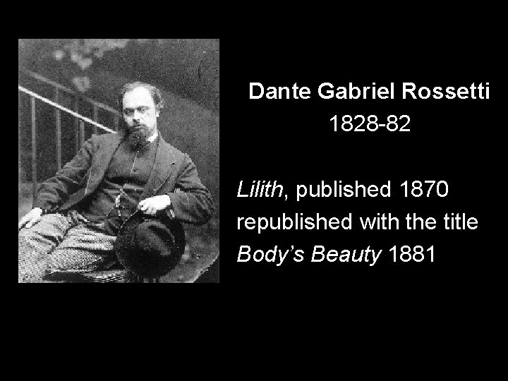 Dante Gabriel Rossetti 1828 -82 Lilith, published 1870 republished with the title Body’s Beauty