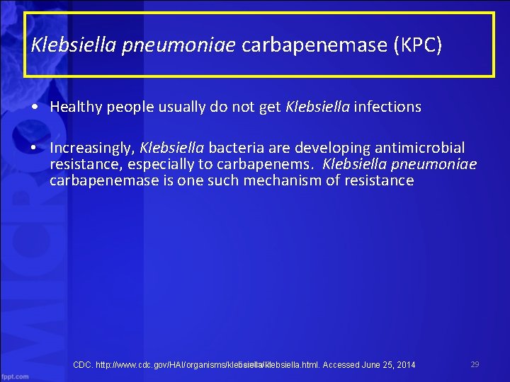 Klebsiella pneumoniae carbapenemase (KPC) • Healthy people usually do not get Klebsiella infections •