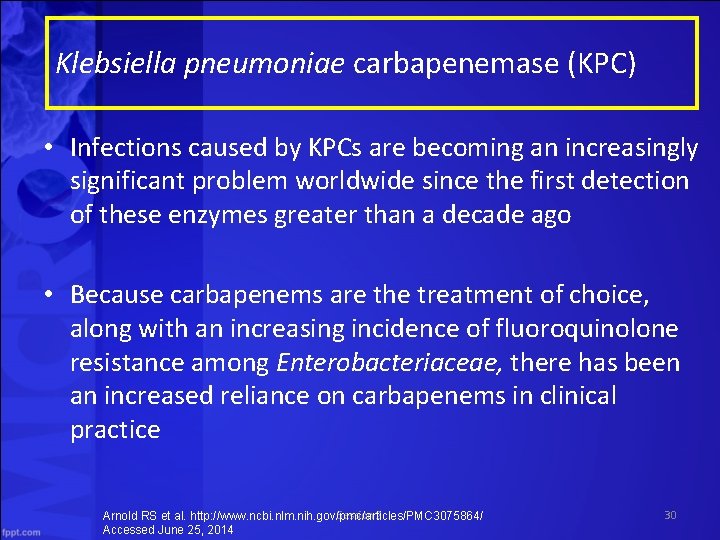 Klebsiella pneumoniae carbapenemase (KPC) • Infections caused by KPCs are becoming an increasingly significant