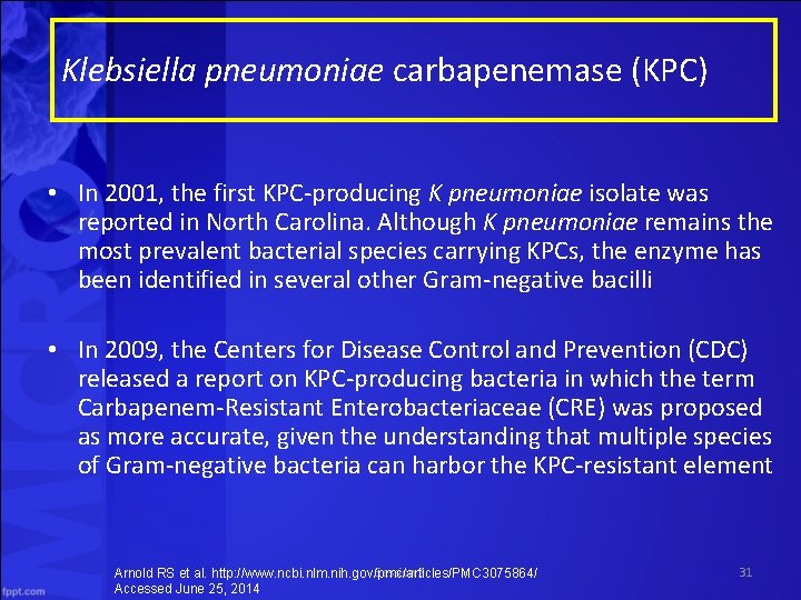 Klebsiella pneumoniae carbapenemase (KPC) • In 2001, the first KPC-producing K pneumoniae isolate was