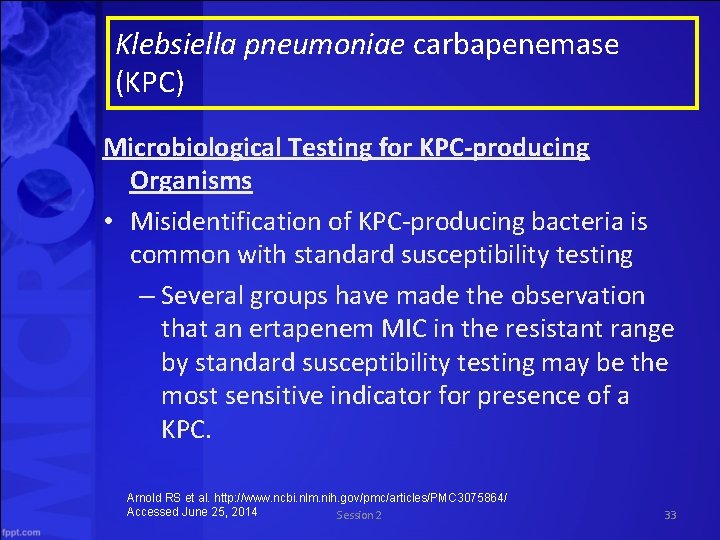 Klebsiella pneumoniae carbapenemase (KPC) Microbiological Testing for KPC-producing Organisms • Misidentification of KPC-producing bacteria