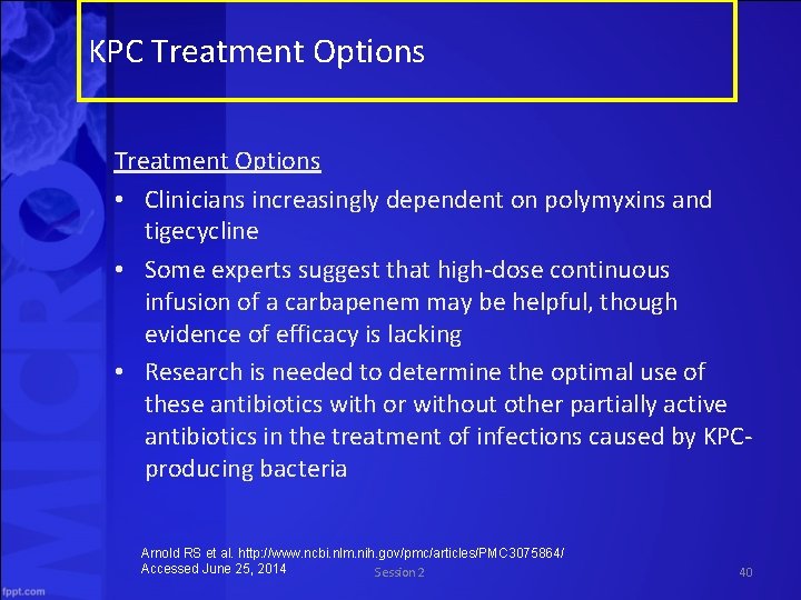KPC Treatment Options • Clinicians increasingly dependent on polymyxins and tigecycline • Some experts