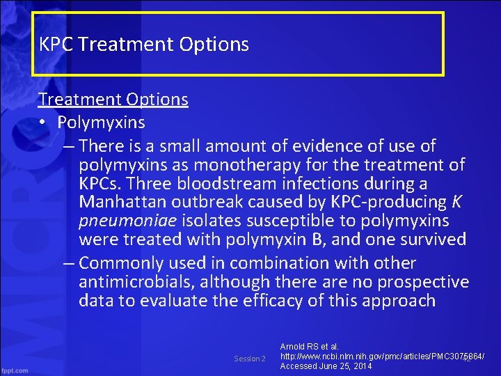 KPC Treatment Options • Polymyxins – There is a small amount of evidence of