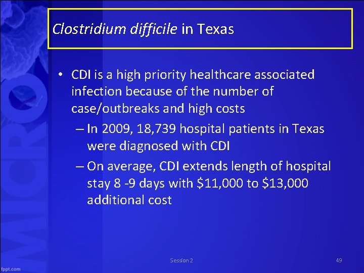 Clostridium difficile in Texas • CDI is a high priority healthcare associated infection because