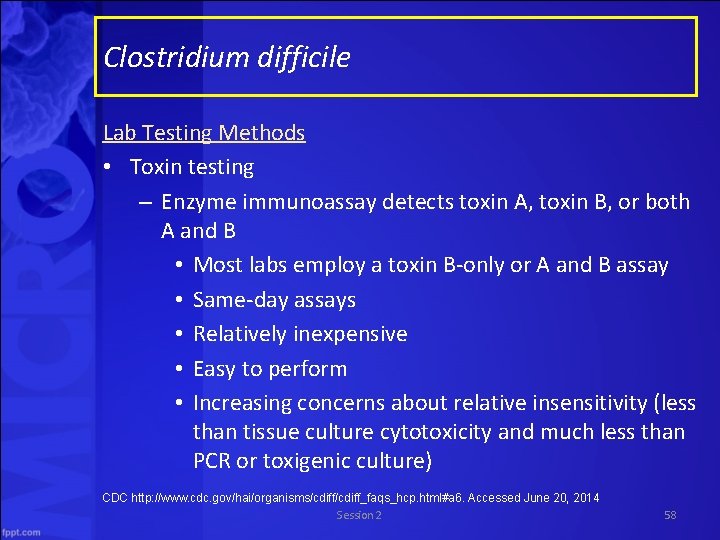 Clostridium difficile Lab Testing Methods • Toxin testing – Enzyme immunoassay detects toxin A,