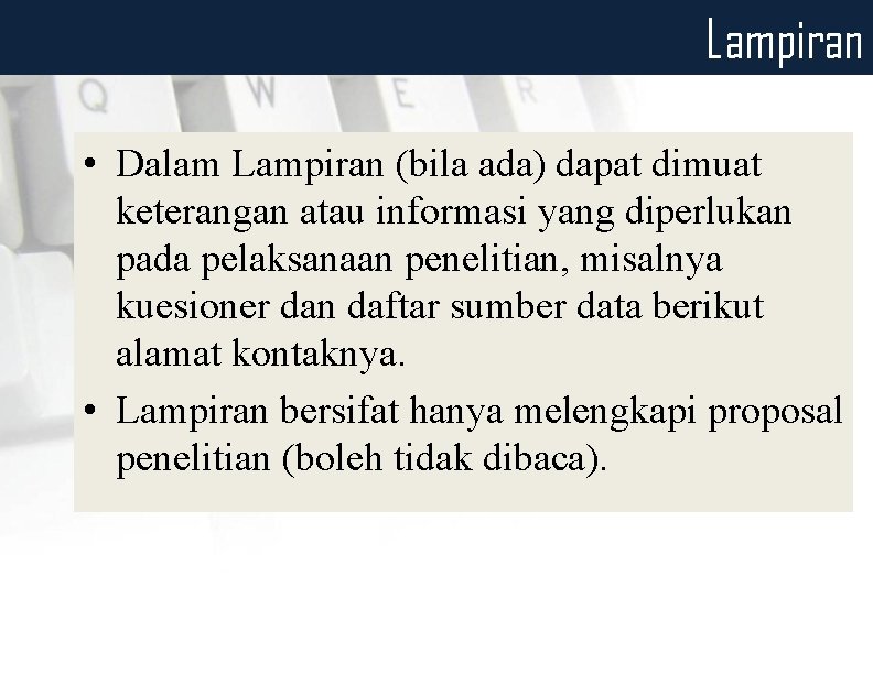 Lampiran • Dalam Lampiran (bila ada) dapat dimuat keterangan atau informasi yang diperlukan pada