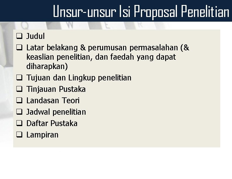 Unsur-unsur Isi Proposal Penelitian q Judul q Latar belakang & perumusan permasalahan (& keaslian