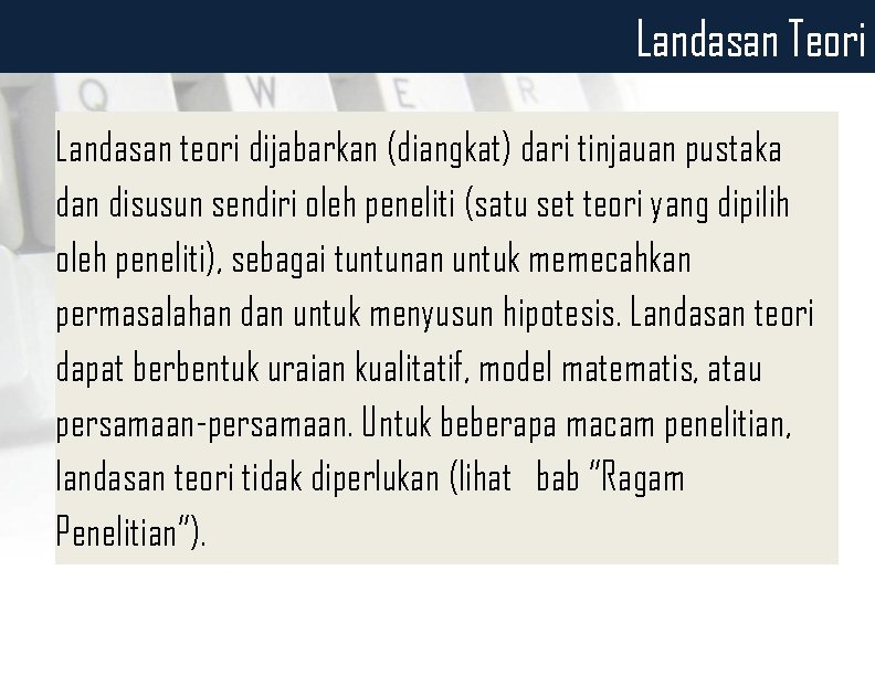 Landasan Teori Landasan teori dijabarkan (diangkat) dari tinjauan pustaka dan disusun sendiri oleh peneliti