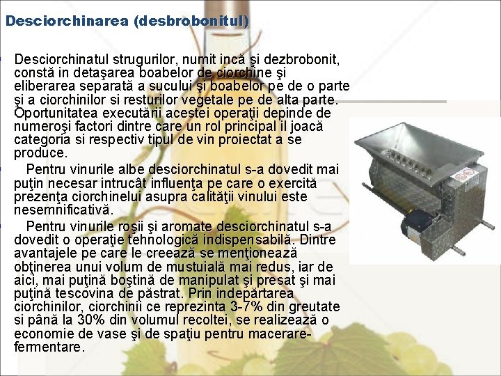 Desciorchinarea (desbrobonitul) § Desciorchinatul strugurilor, numit incă şi dezbrobonit, constă in detaşarea boabelor de