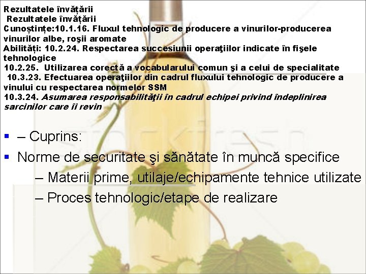 Rezultatele învățării Cunoștințe: 10. 1. 16. Fluxul tehnologic de producere a vinurilor-producerea vinurilor albe,