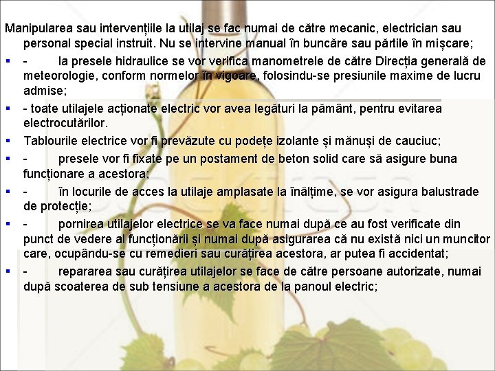 Manipularea sau intervențiile la utilaj se fac numai de către mecanic, electrician sau personal