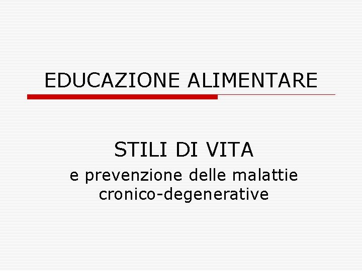 EDUCAZIONE ALIMENTARE STILI DI VITA e prevenzione delle malattie cronico-degenerative 