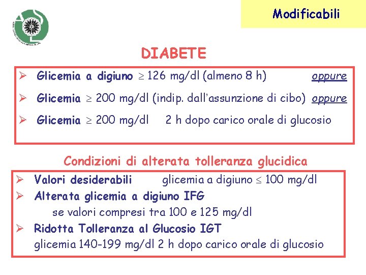 Modificabili DIABETE Ø Glicemia a digiuno 126 mg/dl (almeno 8 h) oppure Ø Glicemia