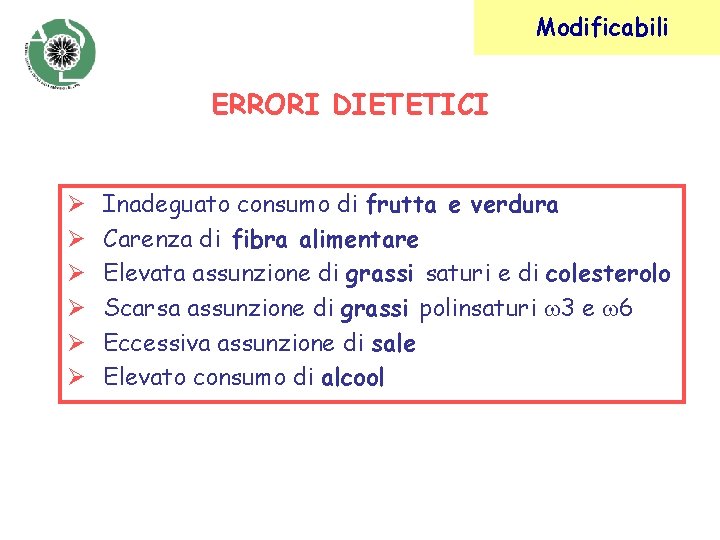 Modificabili ERRORI DIETETICI Ø Ø Ø Inadeguato consumo di frutta e verdura Carenza di