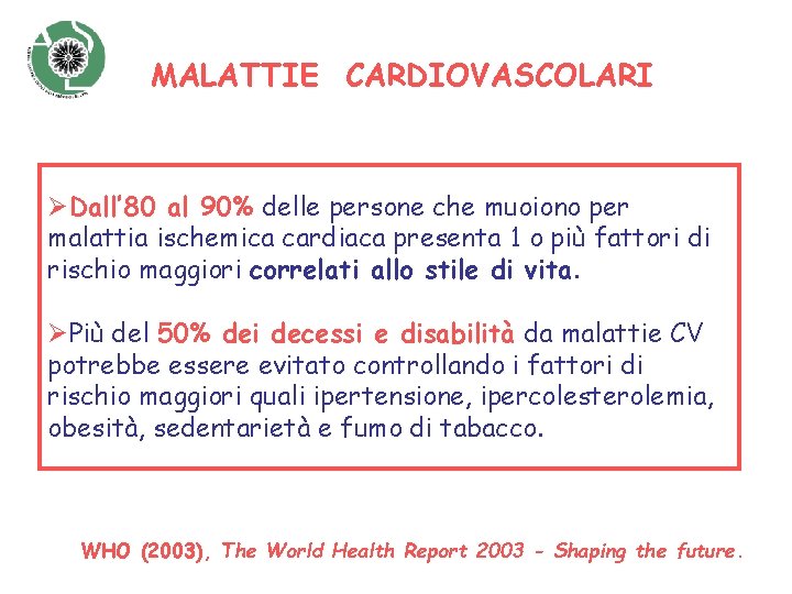 MALATTIE CARDIOVASCOLARI ØDall’ 80 al 90% delle persone che muoiono per malattia ischemica cardiaca