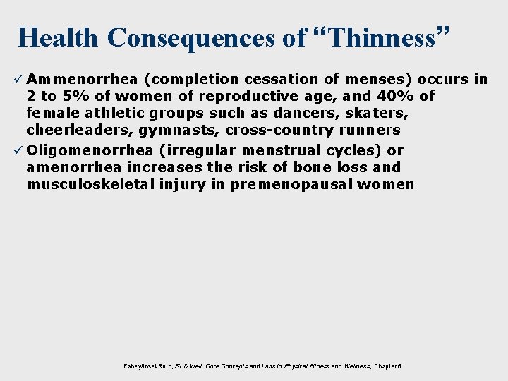 Health Consequences of “Thinness” ü Ammenorrhea (completion cessation of menses) occurs in 2 to