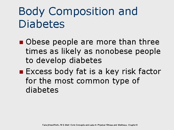 Body Composition and Diabetes Obese people are more than three times as likely as