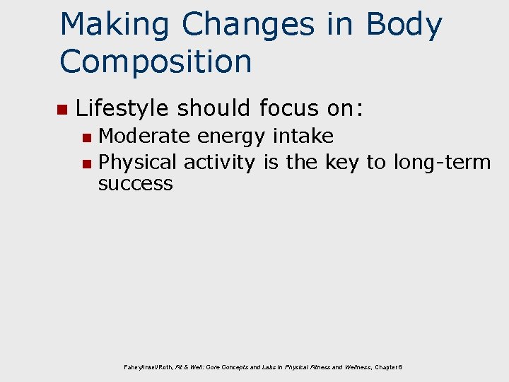 Making Changes in Body Composition n Lifestyle should focus on: Moderate energy intake n