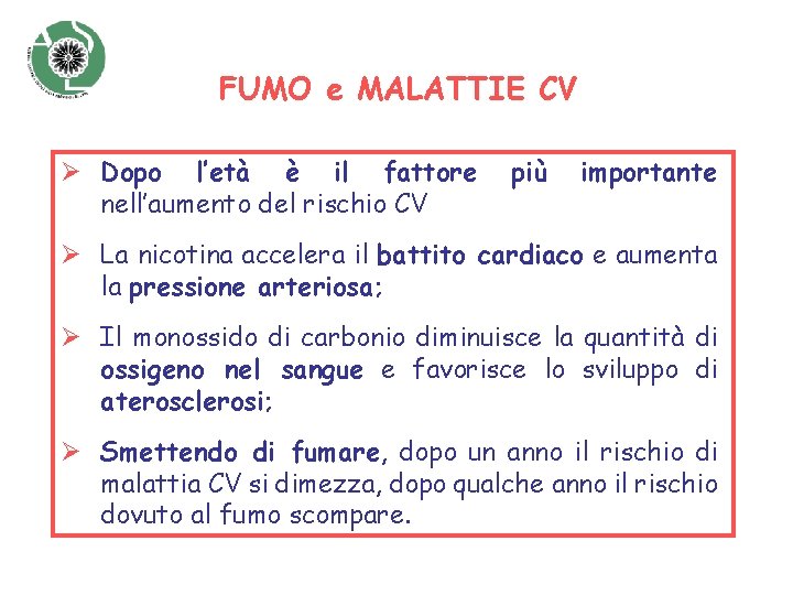 FUMO e MALATTIE CV Ø Dopo l’età è il fattore nell’aumento del rischio CV