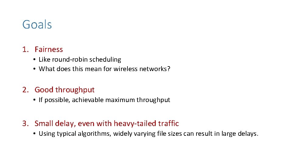 Goals 1. Fairness • Like round-robin scheduling • What does this mean for wireless