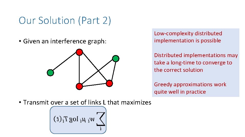 Our Solution (Part 2) • Given an interference graph: Low-complexity distributed implementation is possible