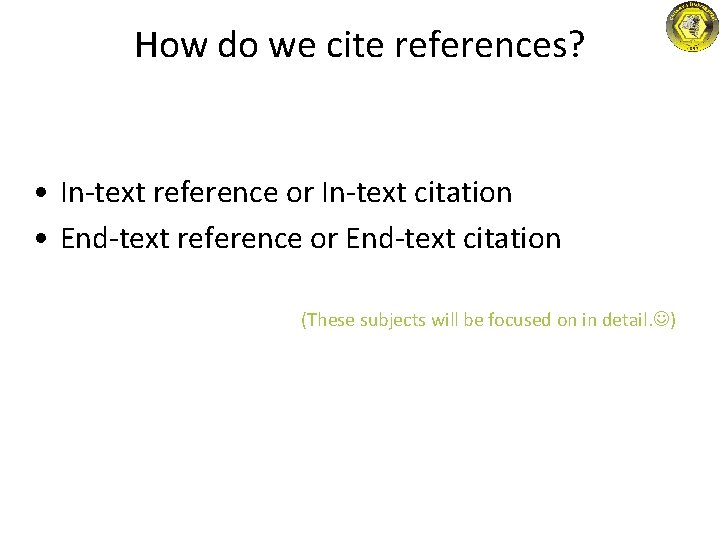 How do we cite references? • In-text reference or In-text citation • End-text reference How do we cite references? • In-text reference or In-text citation • End-text reference