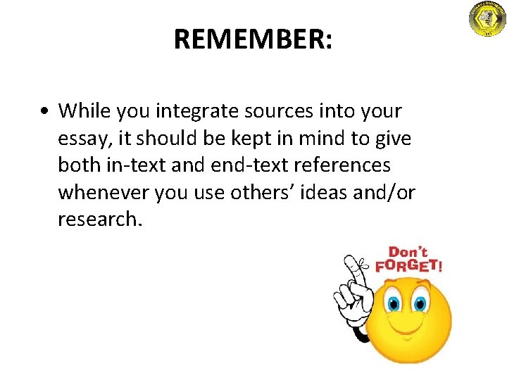 REMEMBER: • While you integrate sources into your essay, it should be kept in REMEMBER: • While you integrate sources into your essay, it should be kept in