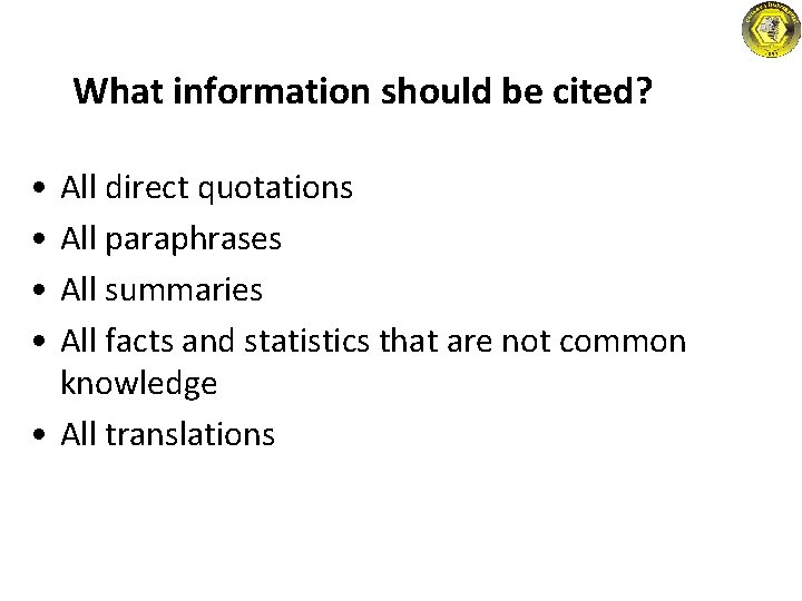 What information should be cited? • • All direct quotations All paraphrases All summaries What information should be cited? • • All direct quotations All paraphrases All summaries