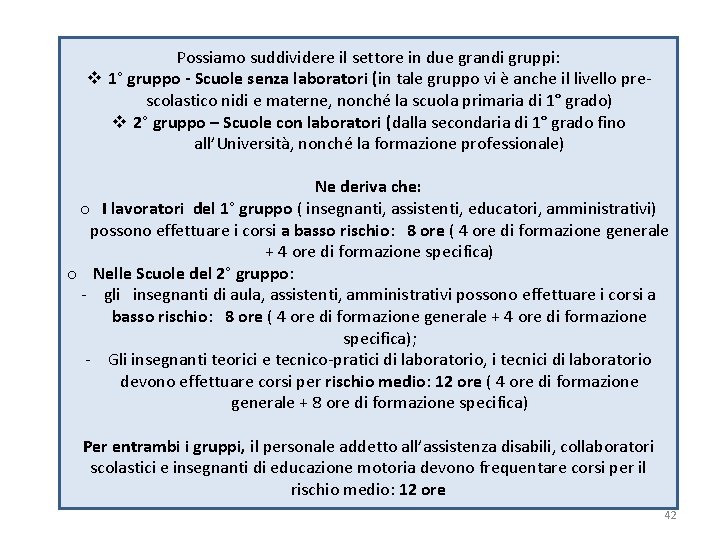 Possiamo suddividere il settore in due grandi gruppi: v 1° gruppo - Scuole senza