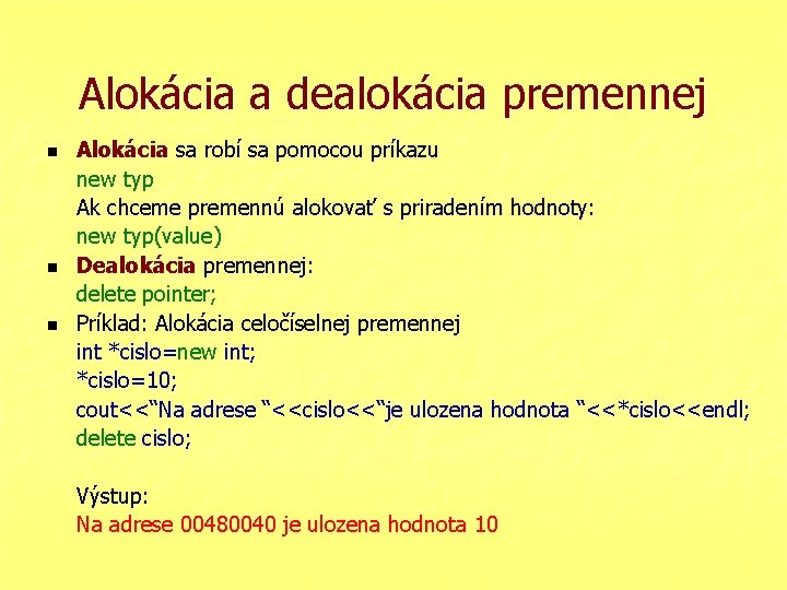 Alokácia a dealokácia premennej n n n Alokácia sa robí sa pomocou príkazu new Alokácia a dealokácia premennej n n n Alokácia sa robí sa pomocou príkazu new