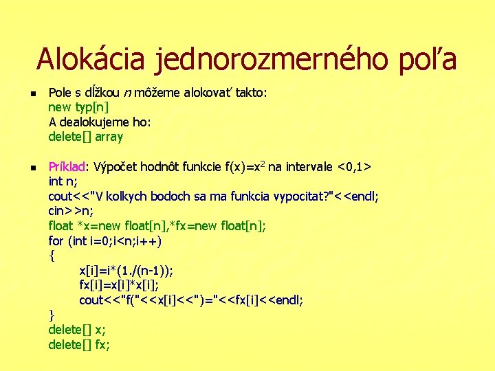 Alokácia jednorozmerného poľa n n Pole s dĺžkou n môžeme alokovať takto: new typ[n]
