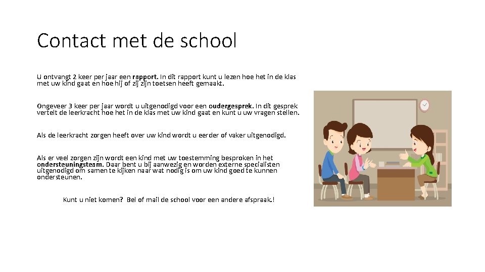 Contact met de school U ontvangt 2 keer per jaar een rapport. In dit