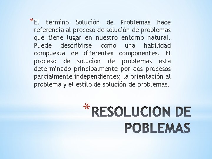 *El termino Solución de Problemas hace referencia al proceso de solución de problemas que *El termino Solución de Problemas hace referencia al proceso de solución de problemas que