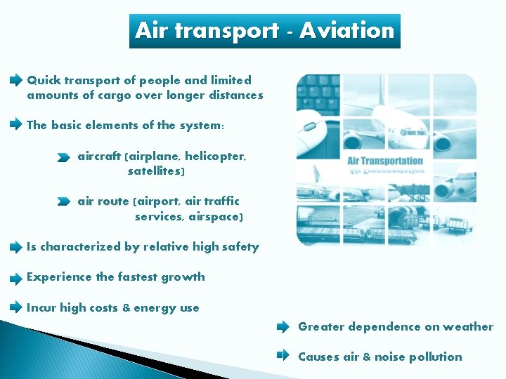 Air transport - Aviation Quick transport of people and limited amounts of cargo over