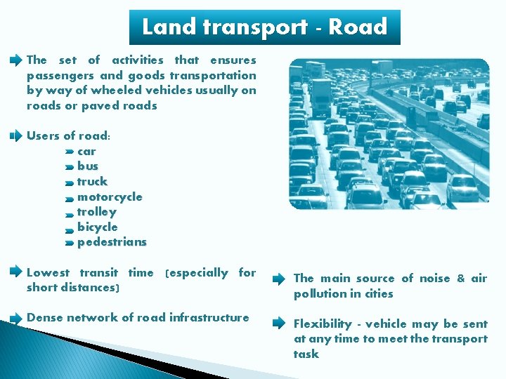 Land transport - Road The set of activities that ensures passengers and goods transportation