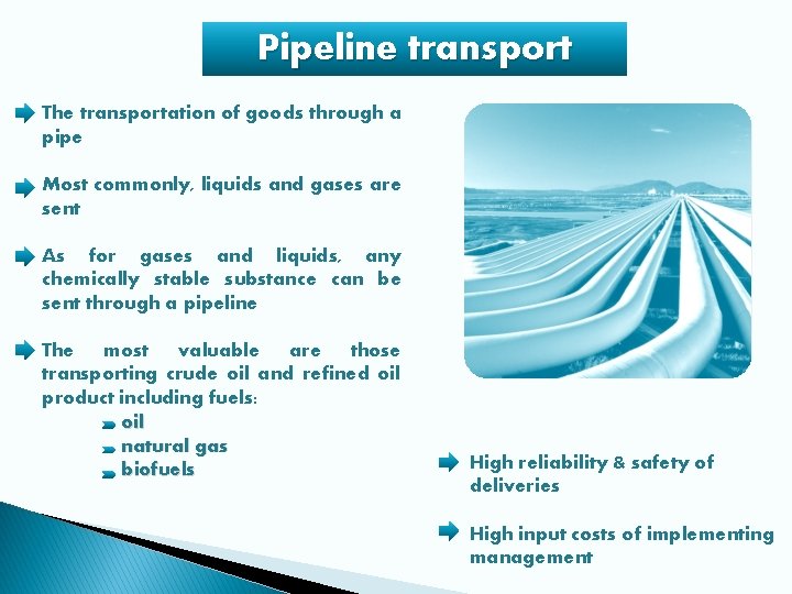 Pipeline transport The transportation of goods through a pipe Most commonly, liquids and gases