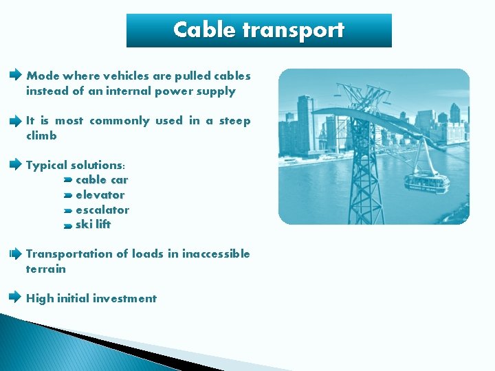 Cable transport Mode where vehicles are pulled cables instead of an internal power supply