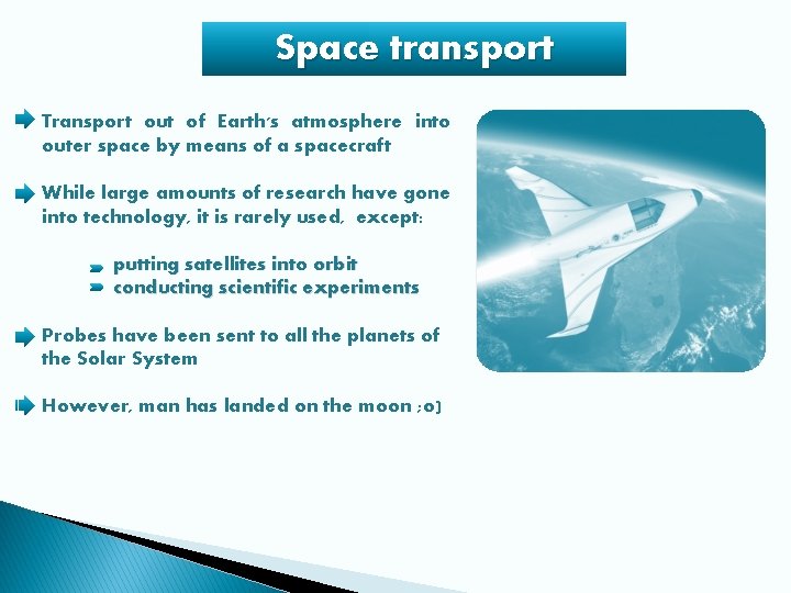 Space transport Transport out of Earth's atmosphere into outer space by means of a
