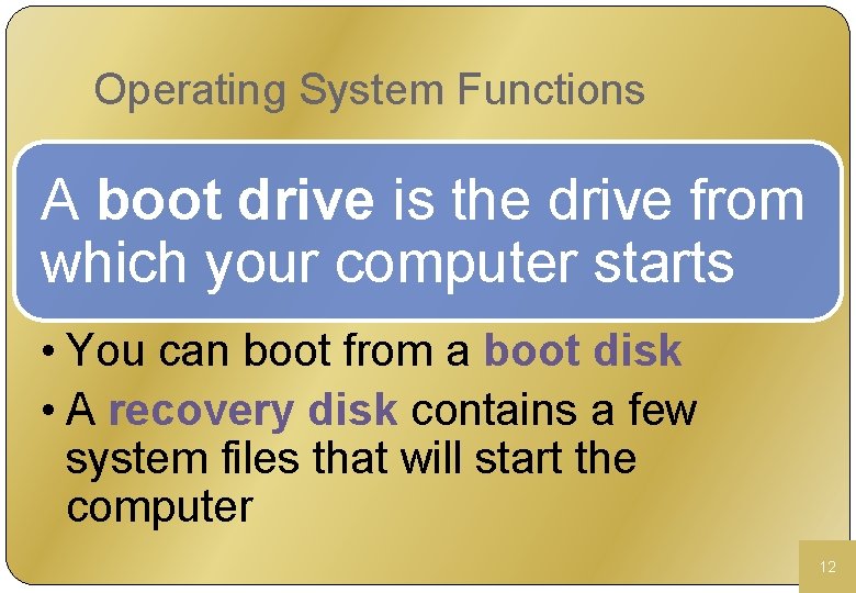 Operating System Functions A boot drive is the drive from which your computer starts