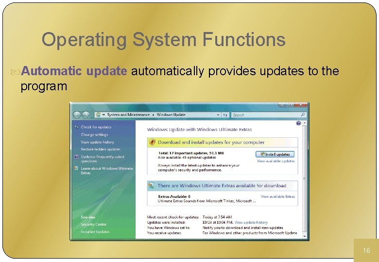 Operating System Functions Automatic update automatically provides updates to the program 16 