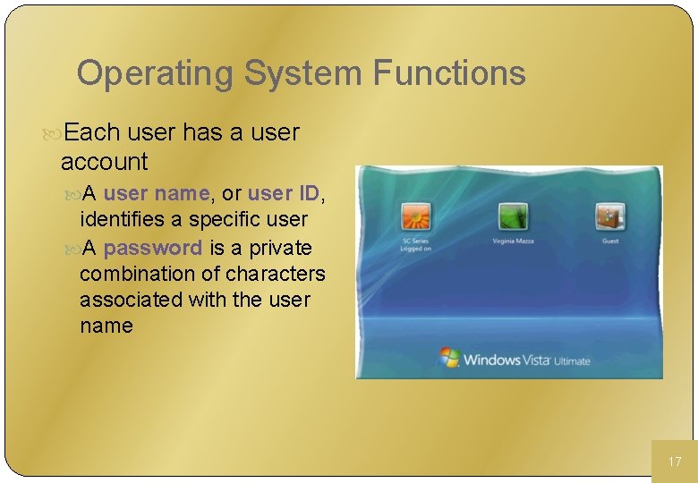 Operating System Functions Each user has a user account A user name, or user