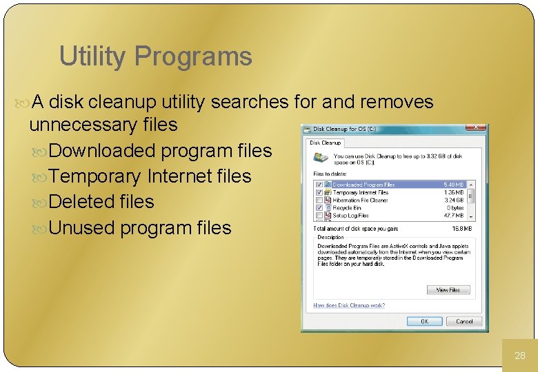 Utility Programs A disk cleanup utility searches for and removes unnecessary files Downloaded program