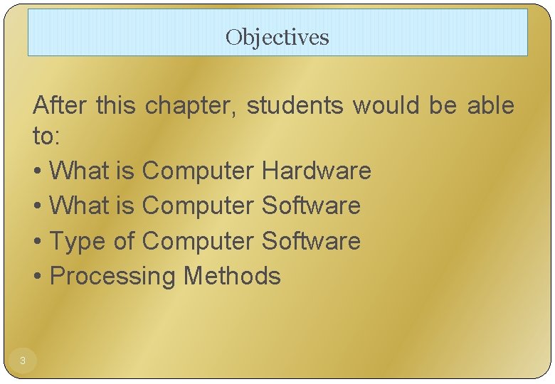 Objectives After this chapter, students would be able to: • What is Computer Hardware