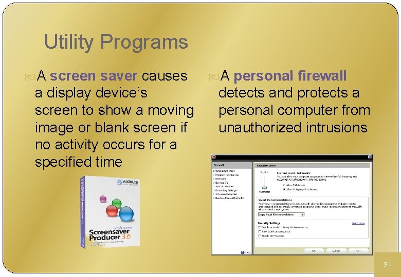 Utility Programs A screen saver causes a display device’s screen to show a moving