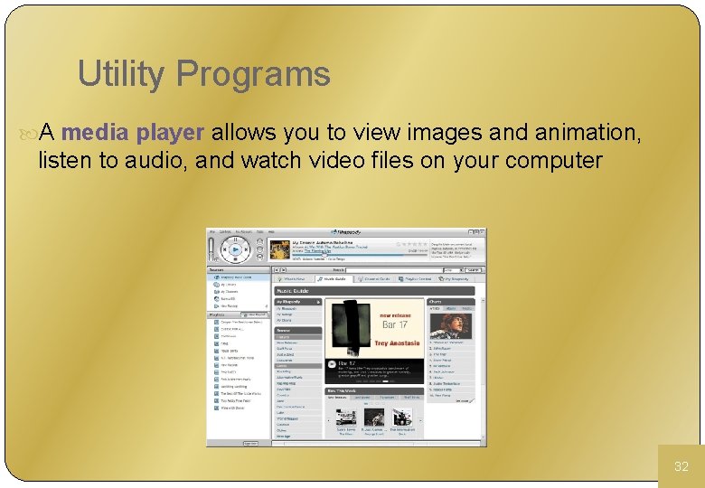 Utility Programs A media player allows you to view images and animation, listen to