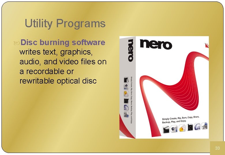 Utility Programs Disc burning software writes text, graphics, audio, and video files on a