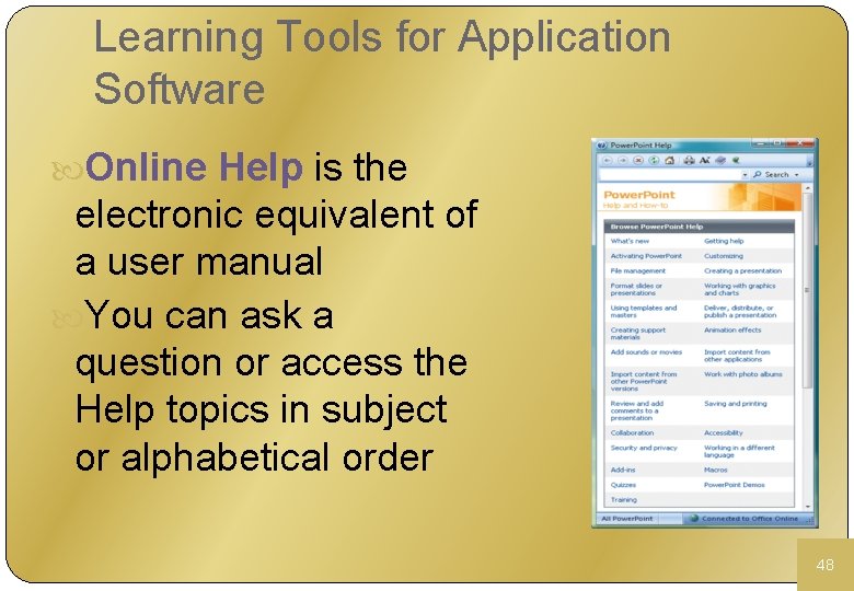 Learning Tools for Application Software Online Help is the electronic equivalent of a user