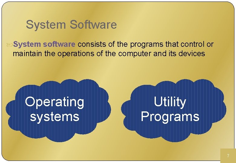 System Software System software consists of the programs that control or maintain the operations
