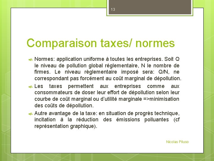 13 Comparaison taxes/ normes Normes: application uniforme à toutes les entreprises. Soit Q le